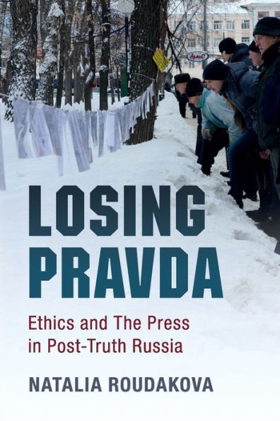 Losing Pravda: Ethics and The Press Post-Truth Russia