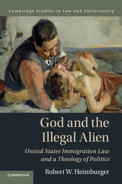 God and the Illegal Alien: United States Immigration Law a Theology of Politics