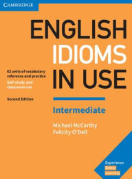 Title: English Idioms in Use Intermediate Book with Answers: Vocabulary Reference and Practice / Edition 2, Author: Michael McCarthy