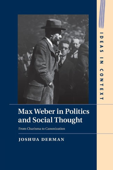 Max Weber Politics and Social Thought: From Charisma to Canonization