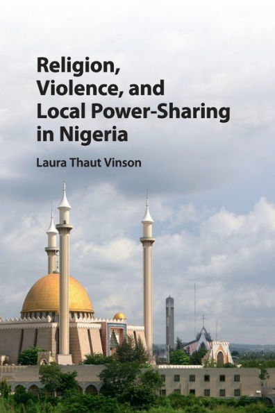 Religion, Violence, and Local Power-Sharing Nigeria