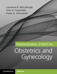 Title: Professional Ethics in Obstetrics and Gynecology / Edition 1, Author: Laurence B. McCullough