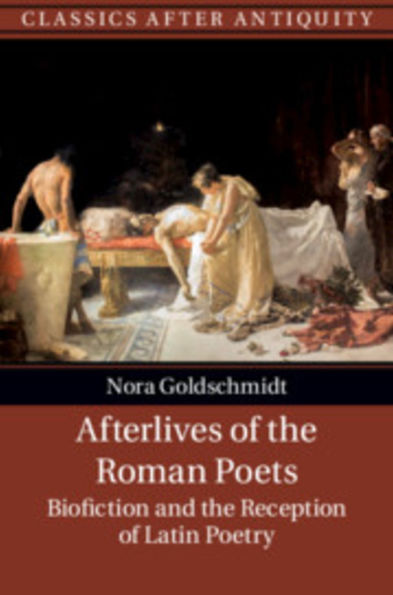 Afterlives of the Roman Poets: Biofiction and Reception Latin Poetry