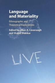 Title: Language and Materiality: Ethnographic and Theoretical Explorations, Author: Jillian R. Cavanaugh