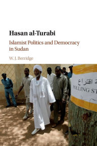 Title: Hasan al-Turabi: Islamist Politics and Democracy in Sudan, Author: W. J. Berridge