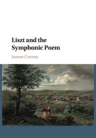 Title: Liszt and the Symphonic Poem, Author: Joanne Cormac