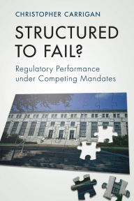 Title: Structured to Fail?: Regulatory Performance under Competing Mandates, Author: Christopher Carrigan