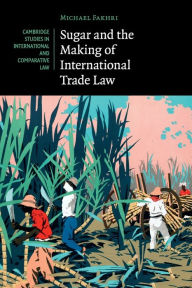 Title: Sugar and the Making of International Trade Law, Author: Michael Fakhri