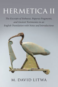 Ebook inglese download gratis Hermetica II: The Excerpts of Stobaeus, Papyrus Fragments, and Ancient Testimonies in an English Translation with Notes and Introduction
