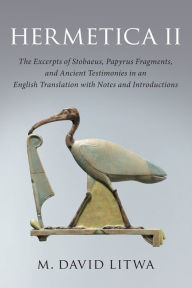 Title: Hermetica II: The Excerpts of Stobaeus, Papyrus Fragments, and Ancient Testimonies in an English Translation with Notes and Introduction, Author: Cambridge University Press