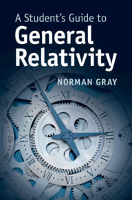 Title: A Student's Guide to General Relativity, Author: Norman Gray