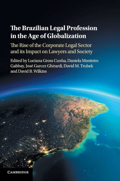 The Brazilian Legal Profession in the Age of Globalization: The Rise of the Corporate Legal Sector and its Impact on Lawyers and Society