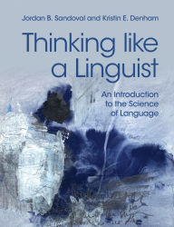 Title: Thinking like a Linguist: An Introduction to the Science of Language, Author: Jordan B. Sandoval