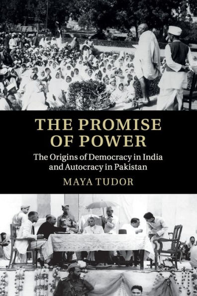 The Promise of Power: The Origins of Democracy in India and Autocracy in Pakistan