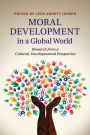 Moral Development in a Global World: Research from a Cultural-Developmental Perspective