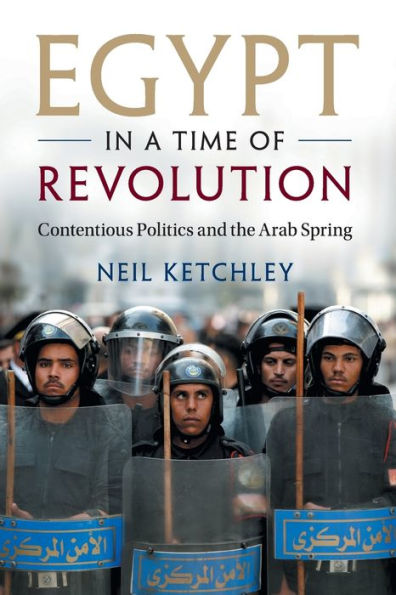 Egypt in a Time of Revolution: Contentious Politics and the Arab Spring