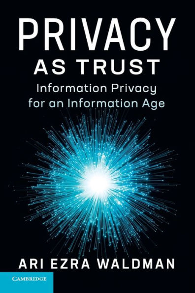 Privacy as Trust: Information Privacy for an Information Age