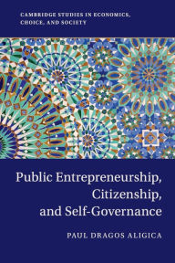 Title: Public Entrepreneurship, Citizenship, and Self-Governance, Author: Paul Dragos Aligica