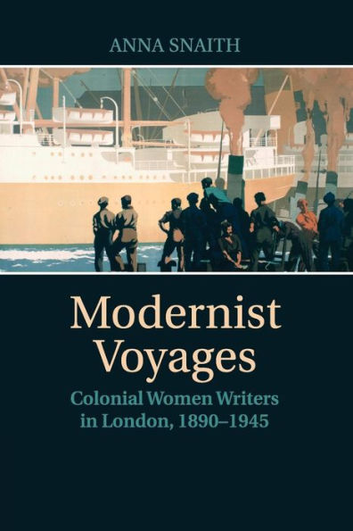 Modernist Voyages: Colonial Women Writers London, 1890-1945