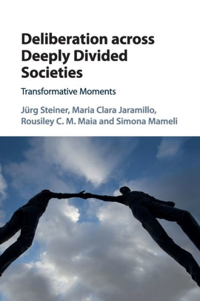 Deliberation across Deeply Divided Societies: Transformative Moments