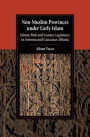 Non-Muslim Provinces under Early Islam: Islamic Rule and Iranian Legitimacy in Armenia and Caucasian Albania