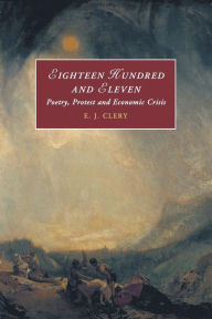 Title: Eighteen Hundred and Eleven: Poetry, Protest and Economic Crisis, Author: E. J. Clery