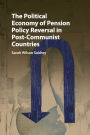 The Political Economy of Pension Policy Reversal in Post-Communist Countries