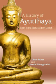 Title: A History of Ayutthaya: Siam in the Early Modern World, Author: Chris Baker