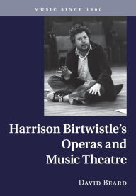 Title: Harrison Birtwistle's Operas and Music Theatre, Author: David Beard