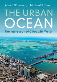 Title: The Urban Ocean: The Interaction of Cities with Water, Author: Alan F. Blumberg