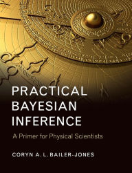 Title: Practical Bayesian Inference: A Primer for Physical Scientists, Author: Coryn A. L. Bailer-Jones