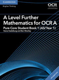 Title: A Level Further Mathematics for OCR Pure Core Student Book 1 (AS/Year 1) with Digital Access (2 Years), Author: Ben Woolley