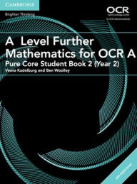 Title: A Level Further Mathematics for OCR A Pure Core Student Book 2 (Year 2) with Digital Access (2 Years), Author: Ben Woolley