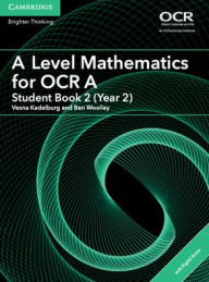 Title: A Level Mathematics for OCR Student Book 2 (Year 2) with Digital Access (2 Years), Author: Ben Woolley