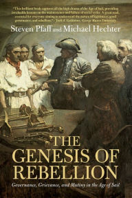 Title: The Genesis of Rebellion: Governance, Grievance, and Mutiny in the Age of Sail, Author: Steven  Pfaff