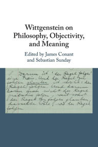 Title: Wittgenstein on Philosophy, Objectivity, and Meaning, Author: James Conant