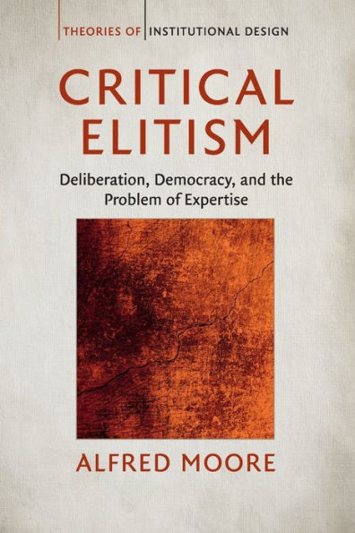 Critical Elitism: Deliberation, Democracy, and the Problem of Expertise