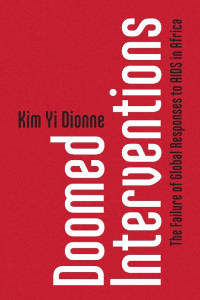 Doomed Interventions: The Failure of Global Responses to AIDS Africa