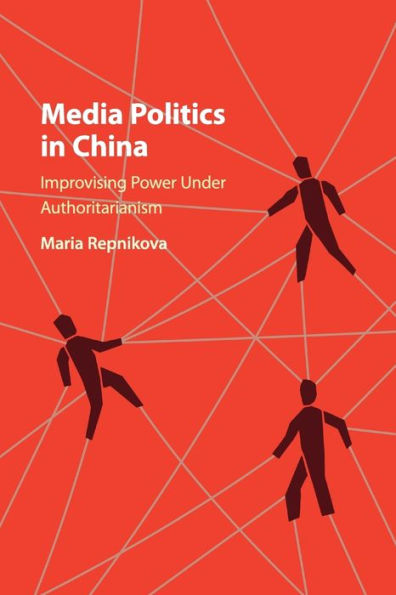 Media Politics China: Improvising Power under Authoritarianism