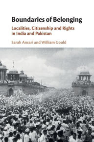 Title: Boundaries of Belonging: Localities, Citizenship and Rights in India and Pakistan, Author: Sarah Ansari