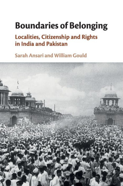 Boundaries of Belonging: Localities, Citizenship and Rights in India and Pakistan