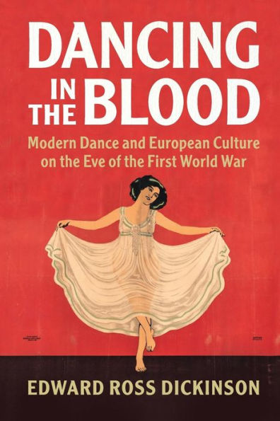 Dancing in the Blood: Modern Dance and European Culture on the Eve of the First World War