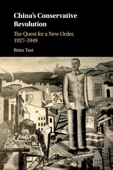 China's Conservative Revolution: The Quest for a New Order, 1927-1949