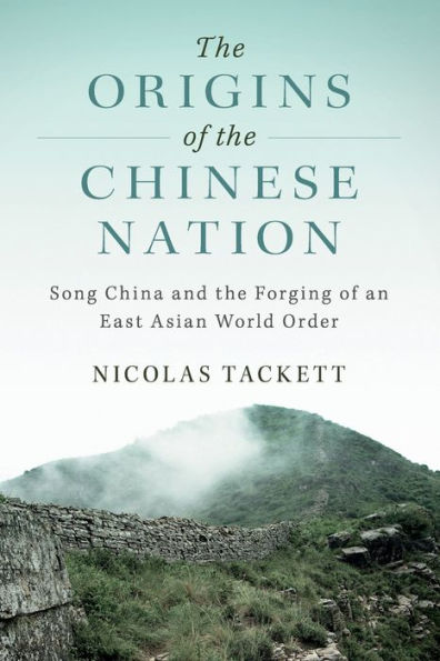 the Origins of Chinese Nation: Song China and Forging an East Asian World Order