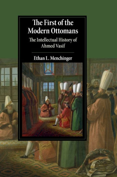 The First of Modern Ottomans: Intellectual History Ahmed Vasif
