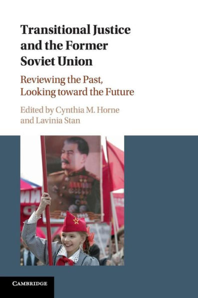 Transitional Justice and the Former Soviet Union: Reviewing the Past, Looking toward the Future