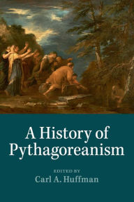 Title: A History of Pythagoreanism, Author: Carl A. Huffman