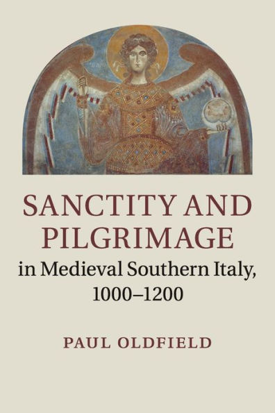 Sanctity and Pilgrimage Medieval Southern Italy, 1000-1200