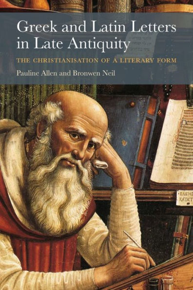 Greek and Latin Letters Late Antiquity: The Christianisation of a Literary Form
