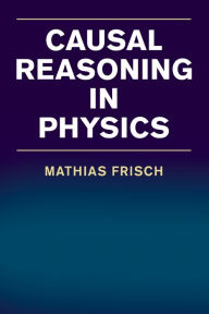 Title: Causal Reasoning in Physics, Author: Mathias Frisch